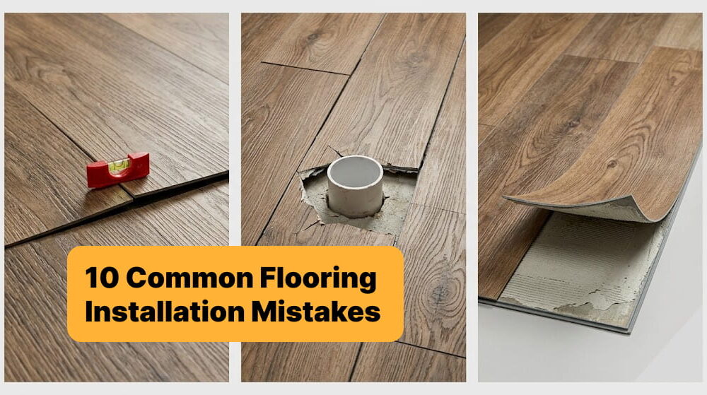 10 Common Flooring Installation Mistakes