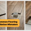 10 Common Flooring Installation Mistakes