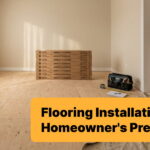 Flooring Installation Homeowner's Prep Guide